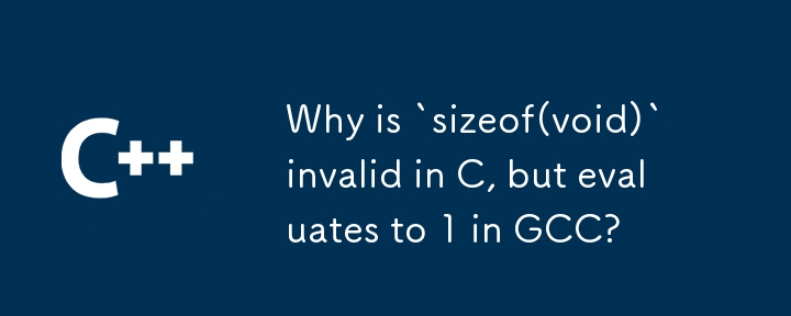 Why is `sizeof(void)` invalid in C, but evaluates to 1 in GCC?