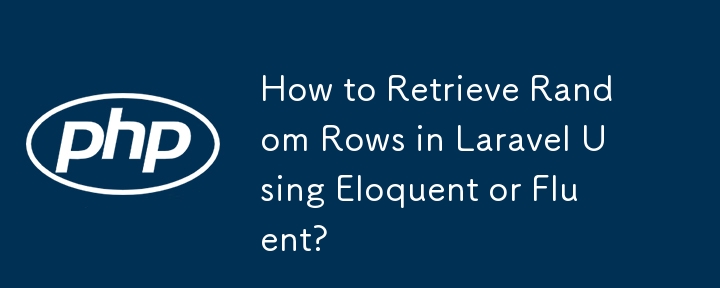 Comment récupérer des lignes aléatoires dans Laravel en utilisant Eloquent ou Fluent ?