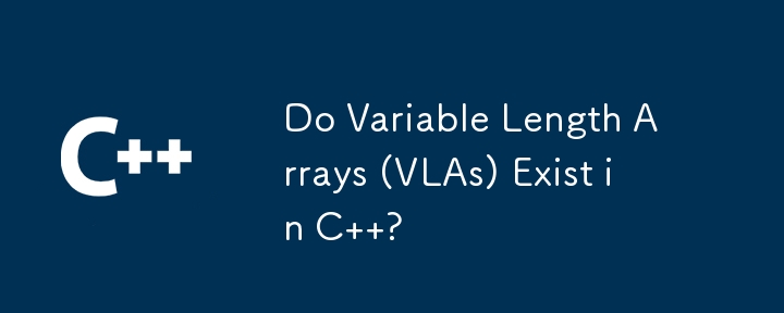 Do Variable Length Arrays (VLAs) Exist in C  ?