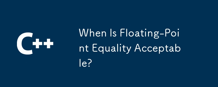 When Is Floating-Point Equality Acceptable?