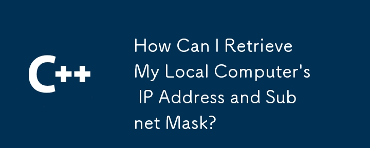 How Can I Retrieve My Local Computer's IP Address and Subnet Mask?