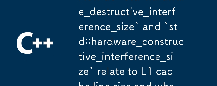 `std::hardware_delta_interference_size` 和 `std::hardware_constructive_interference_size` 與 L1 快取線大小有何關係？