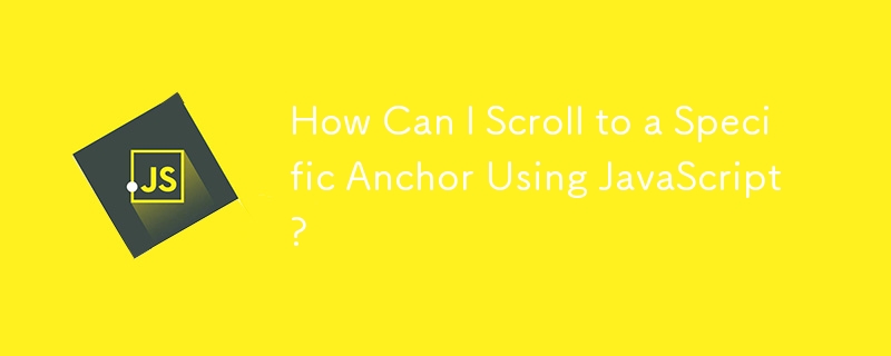 How Can I Scroll to a Specific Anchor Using JavaScript?