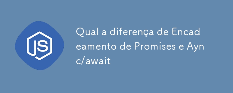 Quelle est la différence entre Promise Chaining et Aync/await