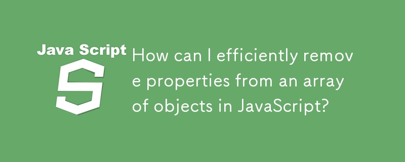 Comment puis-je supprimer efficacement les propriétés d'un tableau d'objets en JavaScript ?
