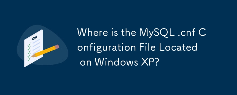 Où se trouve le fichier de configuration MySQL .cnf sous Windows XP ?