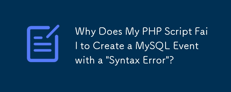 Warum kann mein PHP-Skript aufgrund eines „Syntaxfehlers' kein MySQL-Ereignis erstellen?