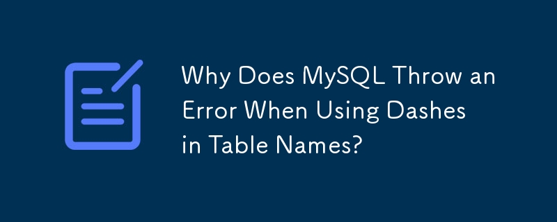 テーブル名にダッシュを使用すると MySQL がエラーをスローするのはなぜですか?