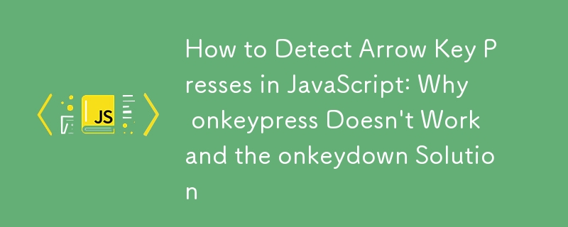 JavaScript에서 화살표 키 누르기를 감지하는 방법: onkeypress가 작동하지 않는 이유와 onkeydown 솔루션