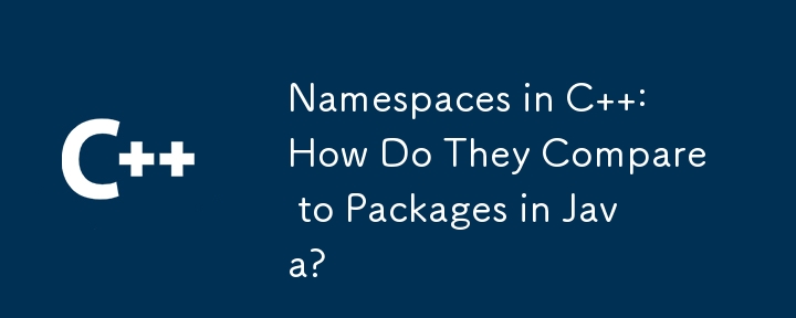 Namespaces in C  : How Do They Compare to Packages in Java?