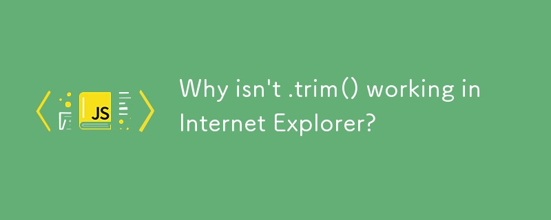 Why isn\'t .trim() working in Internet Explorer?