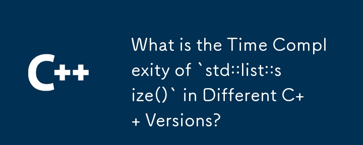 What is the Time Complexity of `std::list::size()` in Different C   Versions?