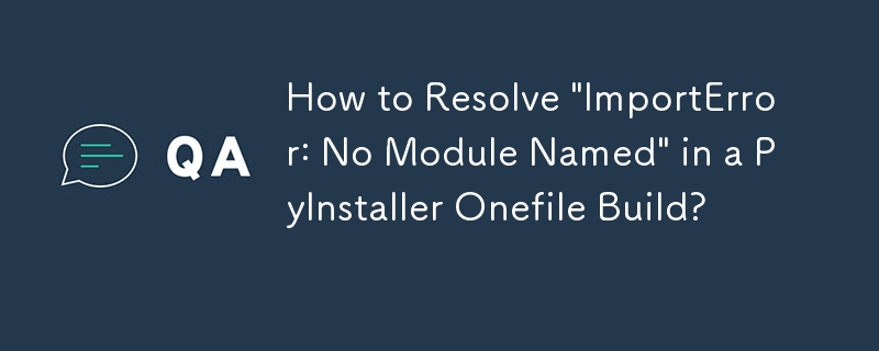 如何解決 PyInstaller Onefile 建置中的「ImportError: No Module Named」？