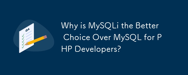 Why is MySQLi the Better Choice Over MySQL for PHP Developers?