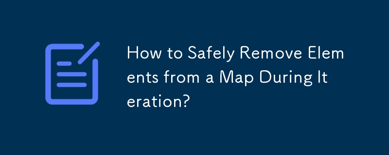 How to Safely Remove Elements from a Map During Iteration?