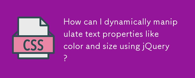 How can I dynamically manipulate text properties like color and size using jQuery?