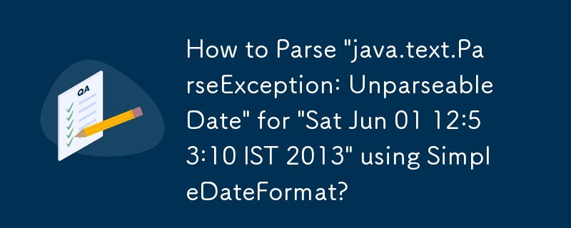 如何使用 SimpleDateFormat 解析“Sat Jun 01 12:53:10 IST 2013”​​的“java.text.ParseException: Unparseable Date”？