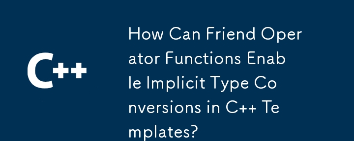 Comment les fonctions d’opérateur ami peuvent-elles permettre des conversions de types implicites dans les modèles C ?