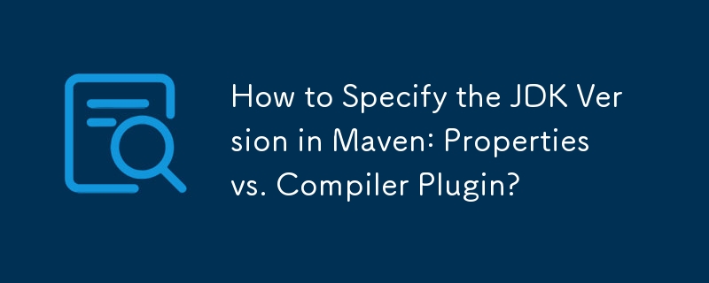Maven で JDK バージョンを指定する方法: プロパティとコンパイラ プラグイン?