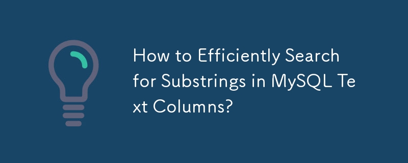 Wie kann man effizient nach Teilzeichenfolgen in MySQL-Textspalten suchen?