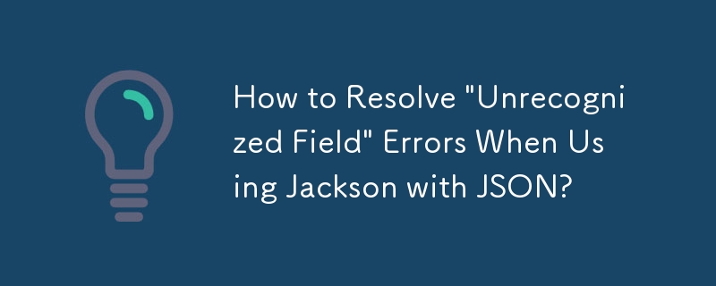 Wie behebe ich „Unrecognized Field“-Fehler bei der Verwendung von Jackson mit JSON?