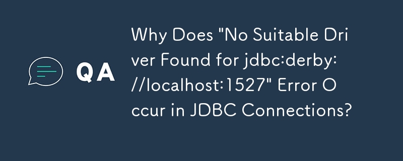 為什麼 JDBC 連線出現「No適當的驅動程式找到jdbc:derby://localhost:1527」錯誤？