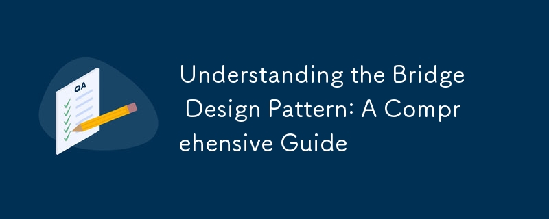 橋の設計パターンを理解する: 包括的なガイド