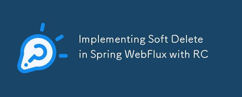 RC を使用した Spring WebFlux での論理的な削除の実装