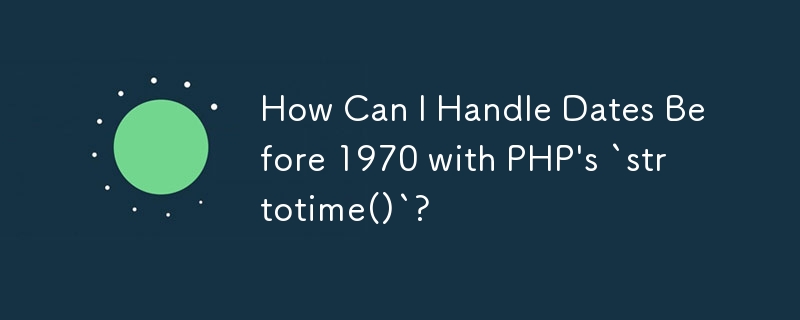 PHP の `strtotime()` で 1970 年より前の日付を処理するにはどうすればよいですか?