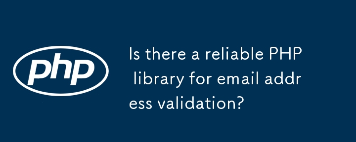 Is there a reliable PHP library for email address validation?