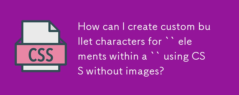 Wie kann ich mit CSS ohne Bilder benutzerdefinierte Aufzählungszeichen für „Elemente innerhalb eines „“ erstellen?