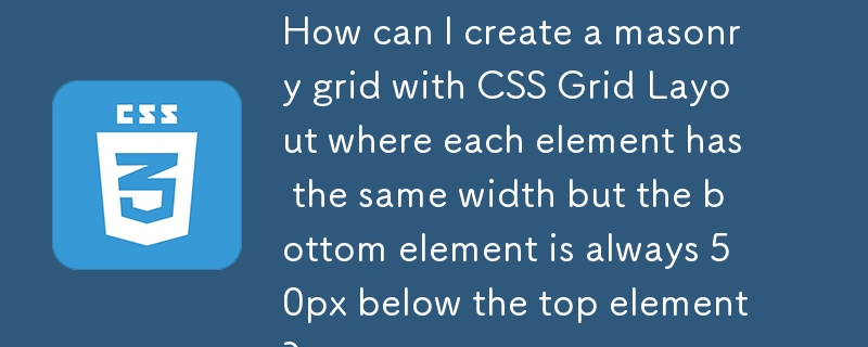 Wie kann ich mit CSS Grid Layout ein Mauerwerksraster erstellen, bei dem jedes Element die gleiche Breite hat, das untere Element jedoch immer 50 Pixel unter dem oberen Element liegt?