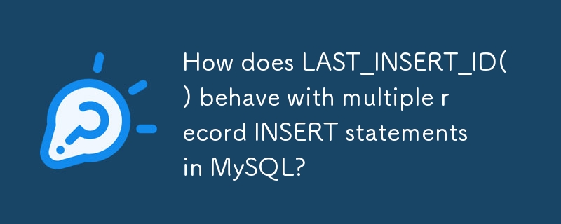 How does LAST_INSERT_ID() behave with multiple record INSERT statements in MySQL?