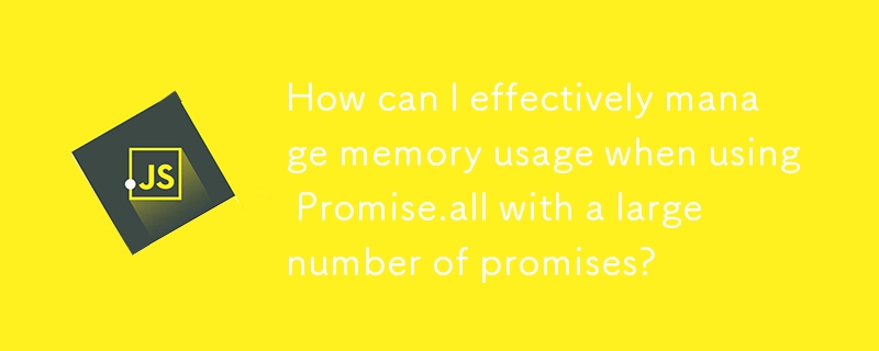 How can I effectively manage memory usage when using Promise.all with a large number of promises?