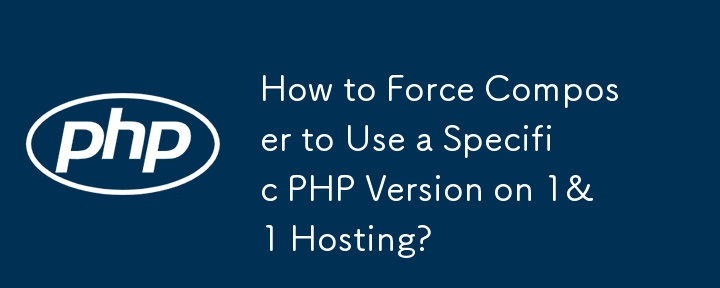 How to Force Composer to Use a Specific PHP Version on 1&1 Hosting?