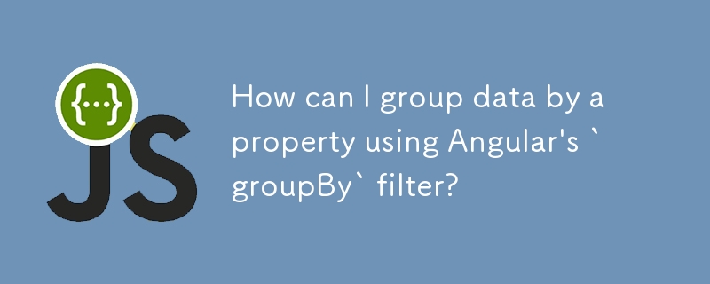 Bagaimanakah saya boleh mengumpulkan data mengikut sifat menggunakan penapis `groupBy` Angular?