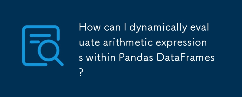 Comment puis-je évaluer dynamiquement des expressions arithmétiques dans les Pandas DataFrames ?