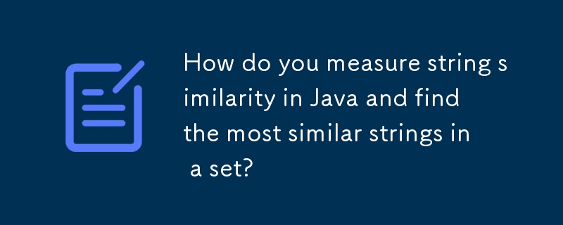 How do you measure string similarity in Java and find the most similar strings in a set?