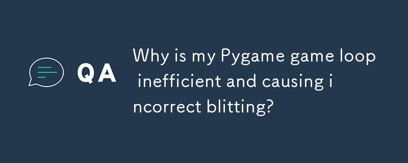 Pourquoi ma boucle de jeu Pygame est-elle inefficace et provoque-t-elle un blitting incorrect ?