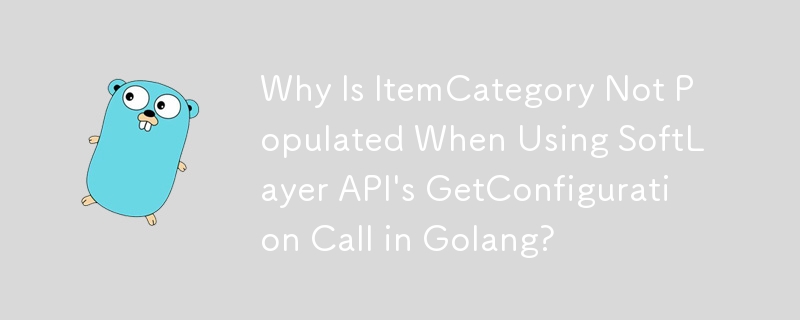 Why Is ItemCategory Not Populated When Using SoftLayer API\'s GetConfiguration Call in Golang?