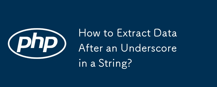 How to Extract Data After an Underscore in a String?