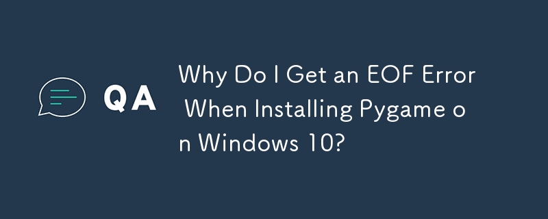 Pourquoi est-ce que j'obtiens une erreur EOF lors de l'installation de Pygame sur Windows 10 ?