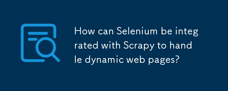 Comment Selenium peut-il être intégré à Scrapy pour gérer des pages Web dynamiques ?