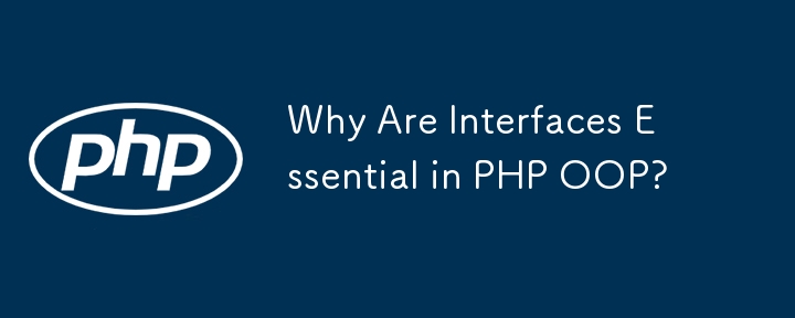 Warum sind Schnittstellen in PHP OOP unerlässlich?