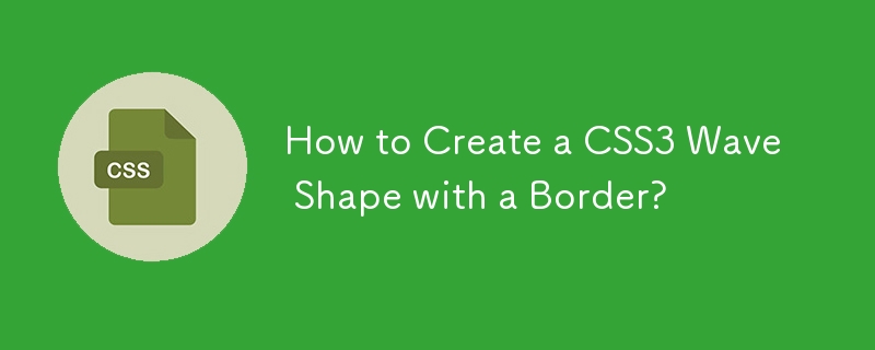 Wie erstelle ich eine CSS3-Wellenform mit einem Rand?
