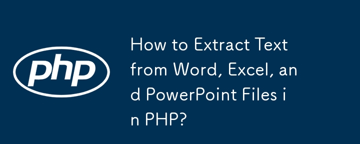 Wie extrahiere ich Text aus Word-, Excel- und PowerPoint-Dateien in PHP?