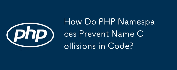 Wie verhindern PHP-Namespaces Namenskollisionen im Code?