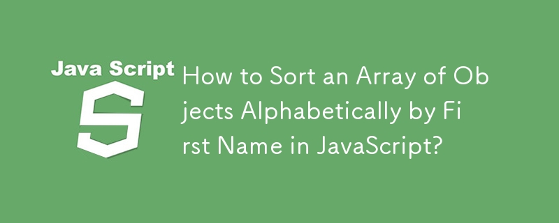 Wie sortiere ich ein Array von Objekten alphabetisch nach Vornamen in JavaScript?