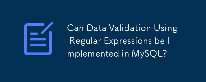 Bolehkah Pengesahan Data Menggunakan Ungkapan Biasa Dilaksanakan dalam MySQL?