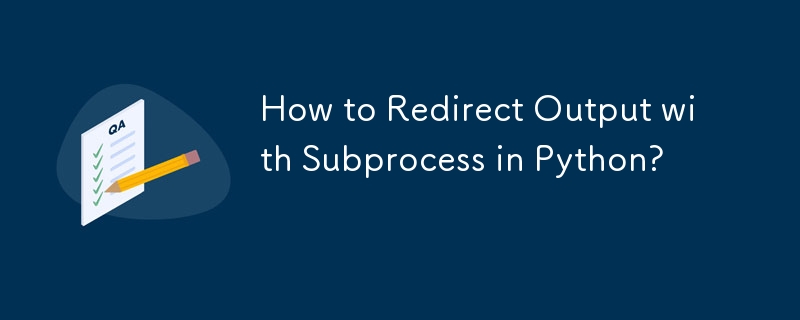 How to Redirect Output with Subprocess in Python?